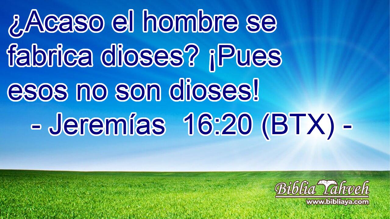 ¿Acaso el hombre se fabrica dioses? ¡Pues esos no son dioses!