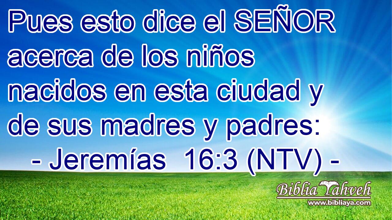 Pues esto dice el SEÑOR acerca de los niños nacidos en esta ciudad y de sus madres y padres: