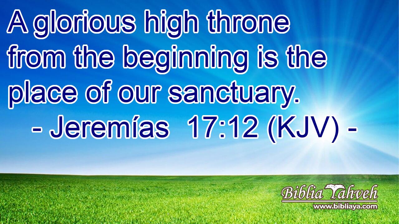 A glorious high throne from the beginning is the place of our sanctuary.