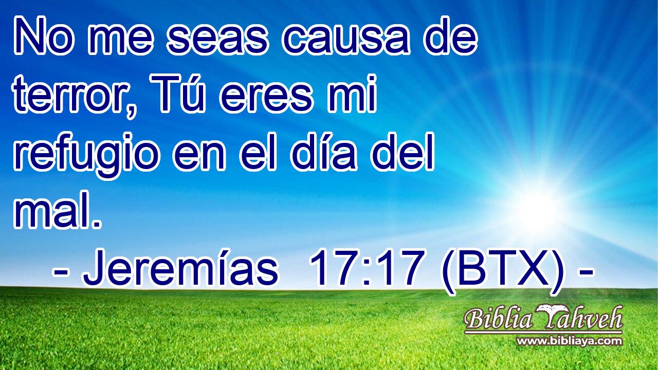 No me seas causa de terror, Tú eres mi refugio en el día del mal.