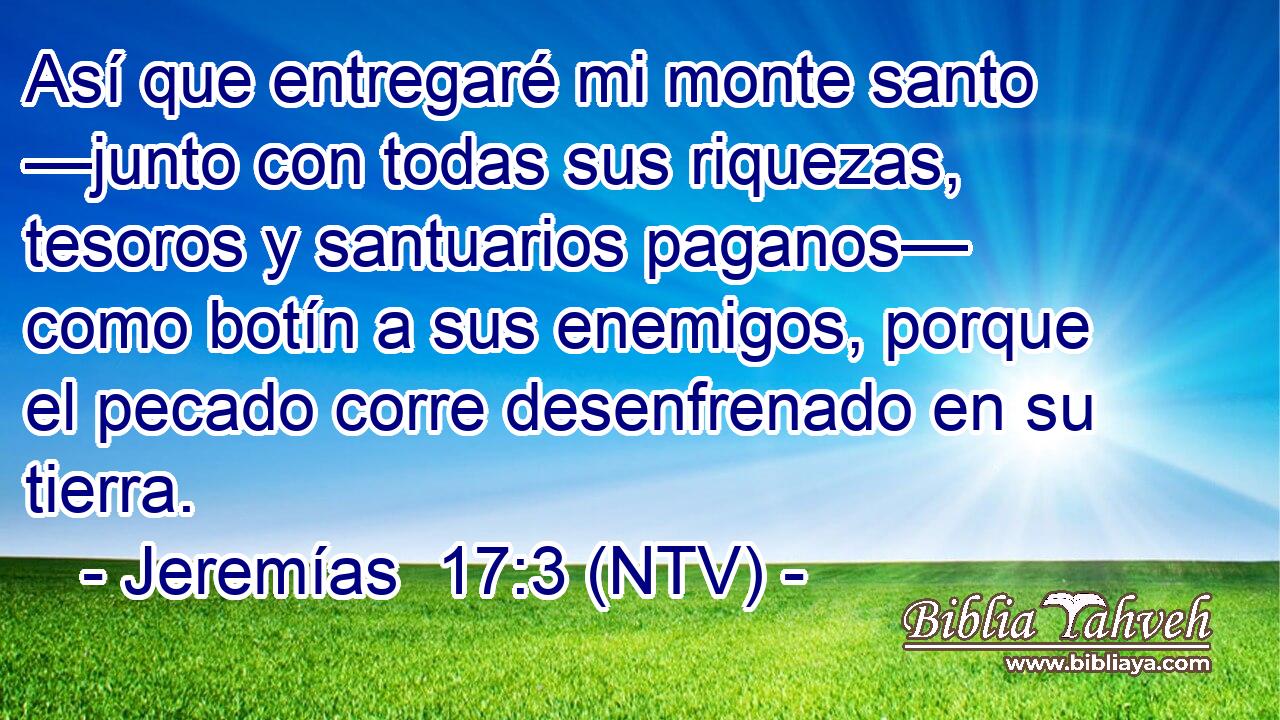 Así que entregaré mi monte santo —junto con todas sus riquezas, tesoros y santuarios paganos— como botín a sus enemigos, porque el pecado corre desenfrenado en su tierra.