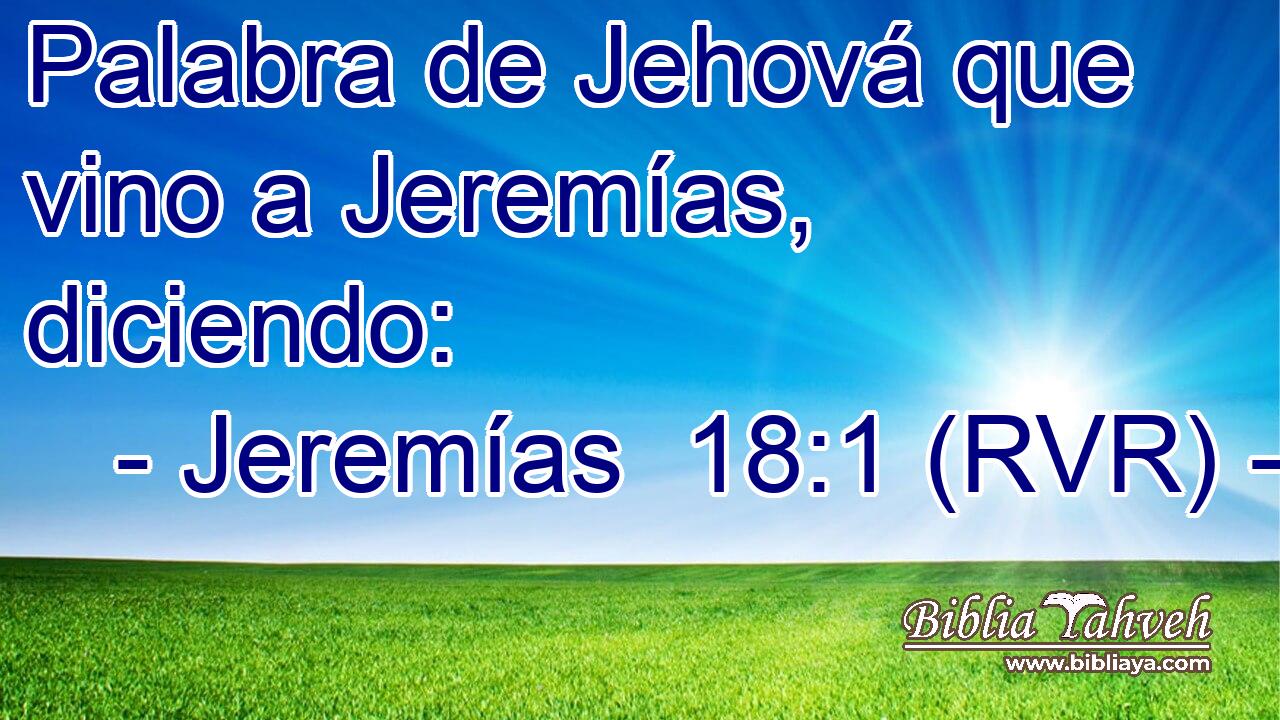 Palabra de Jehová que vino a Jeremías, diciendo: