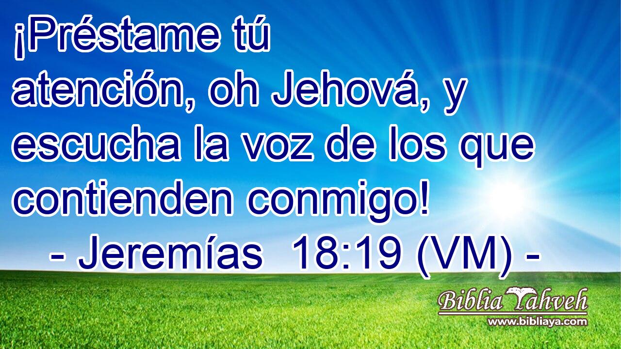  ¡Préstame tú atención, oh Jehová, y escucha la voz de los que contienden conmigo! 