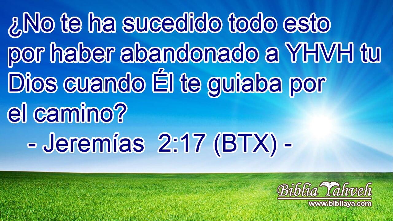 ¿No te ha sucedido todo esto por haber abandonado a YHVH tu Dios cuando Él te guiaba por el camino?