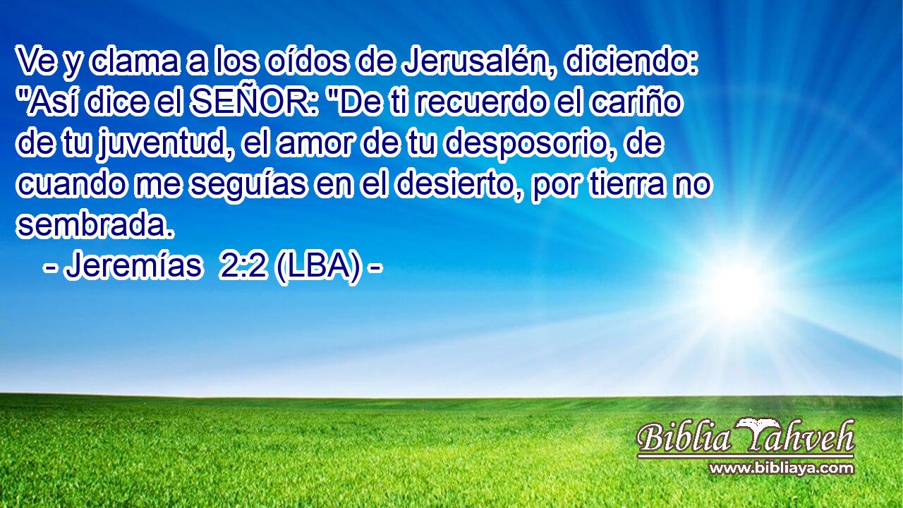 Ve y clama a los oídos de Jerusalén, diciendo: 