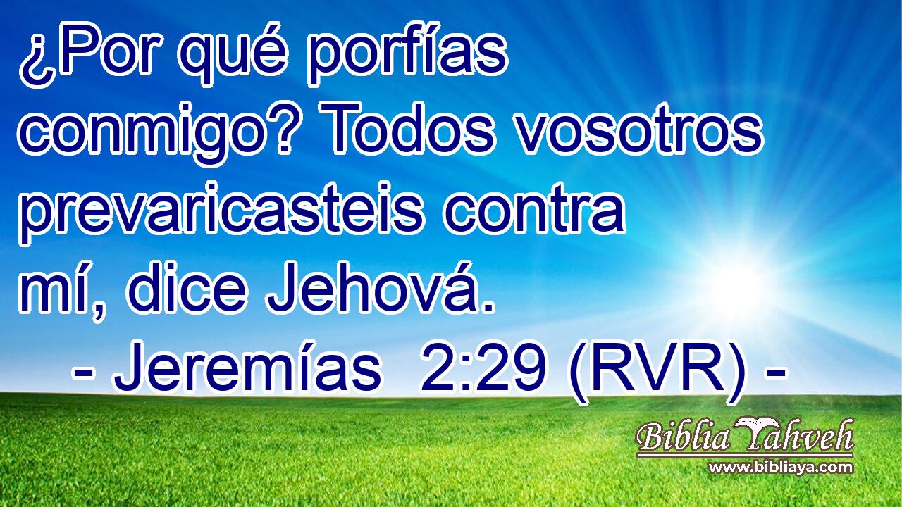 ¿Por qué porfías conmigo? Todos vosotros prevaricasteis contra mí, dice Jehová.