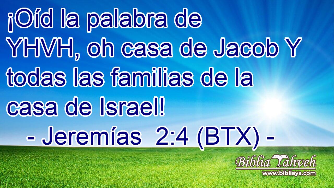 ¡Oíd la palabra de YHVH, oh casa de Jacob Y todas las familias de la casa de Israel!
