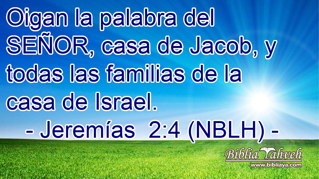  Oigan la palabra del SEÑOR, casa de Jacob, y todas las familias de la casa de Israel. 