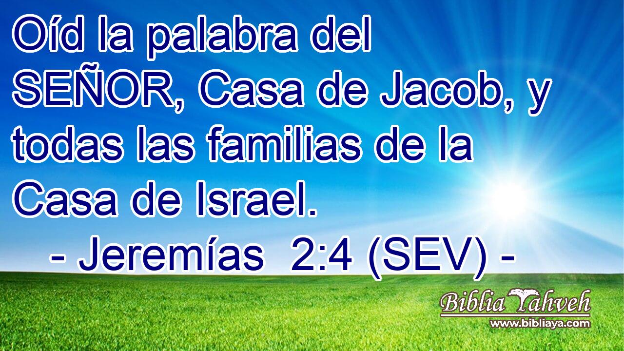 Oíd la palabra del SEÑOR, Casa de Jacob, y todas las familias de la Casa de Israel.