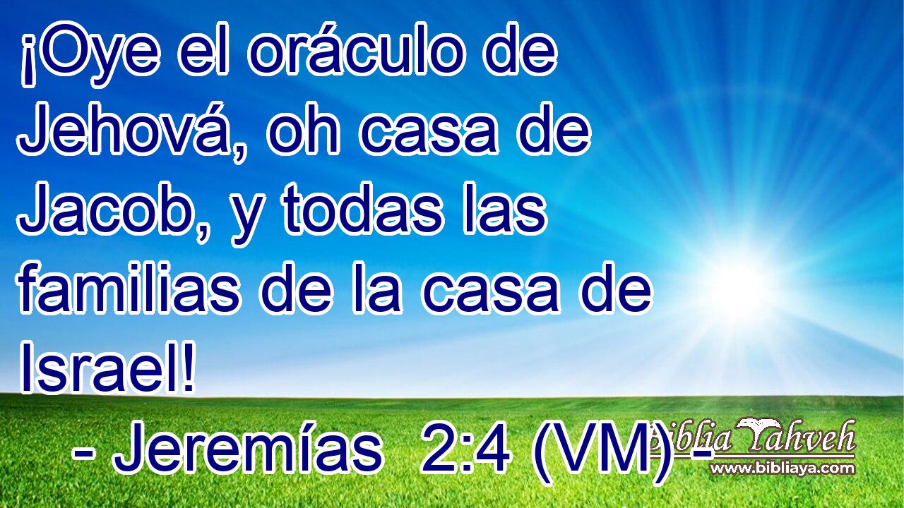  ¡Oye el oráculo de Jehová, oh casa de Jacob, y todas las familias de la casa de Israel! 