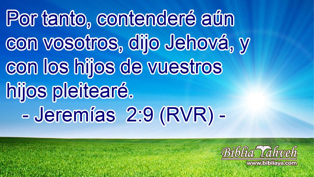 Por tanto, contenderé aún con vosotros, dijo Jehová, y con los hijos de vuestros hijos pleitearé.