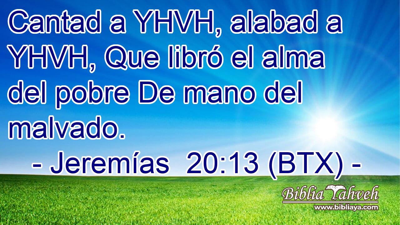 Cantad a YHVH, alabad a YHVH, Que libró el alma del pobre De mano del malvado.