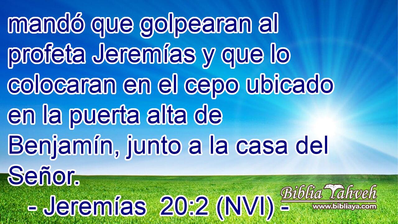  mandó que golpearan al profeta Jeremías y que lo colocaran en el cepo ubicado en la puerta alta de Benjamín, junto a la casa del Señor. 