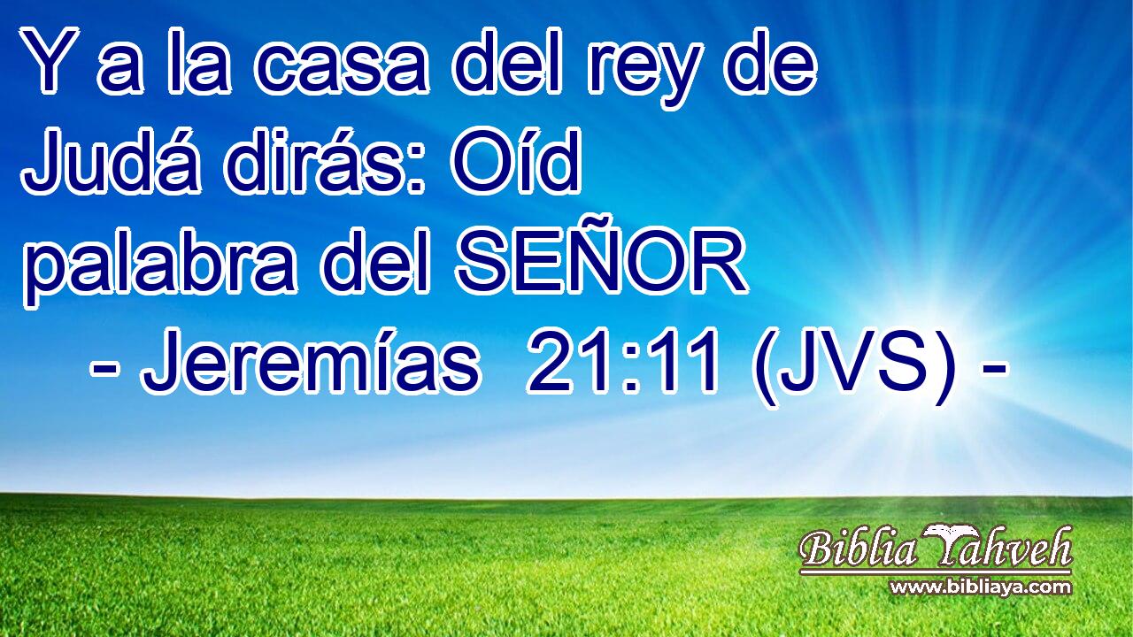 Y a la casa del rey de Judá dirás: Oíd palabra del SEÑOR