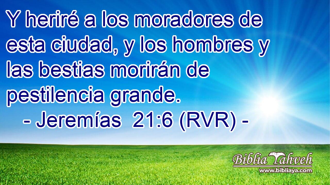 Y heriré a los moradores de esta ciudad, y los hombres y las bestias morirán de pestilencia grande.