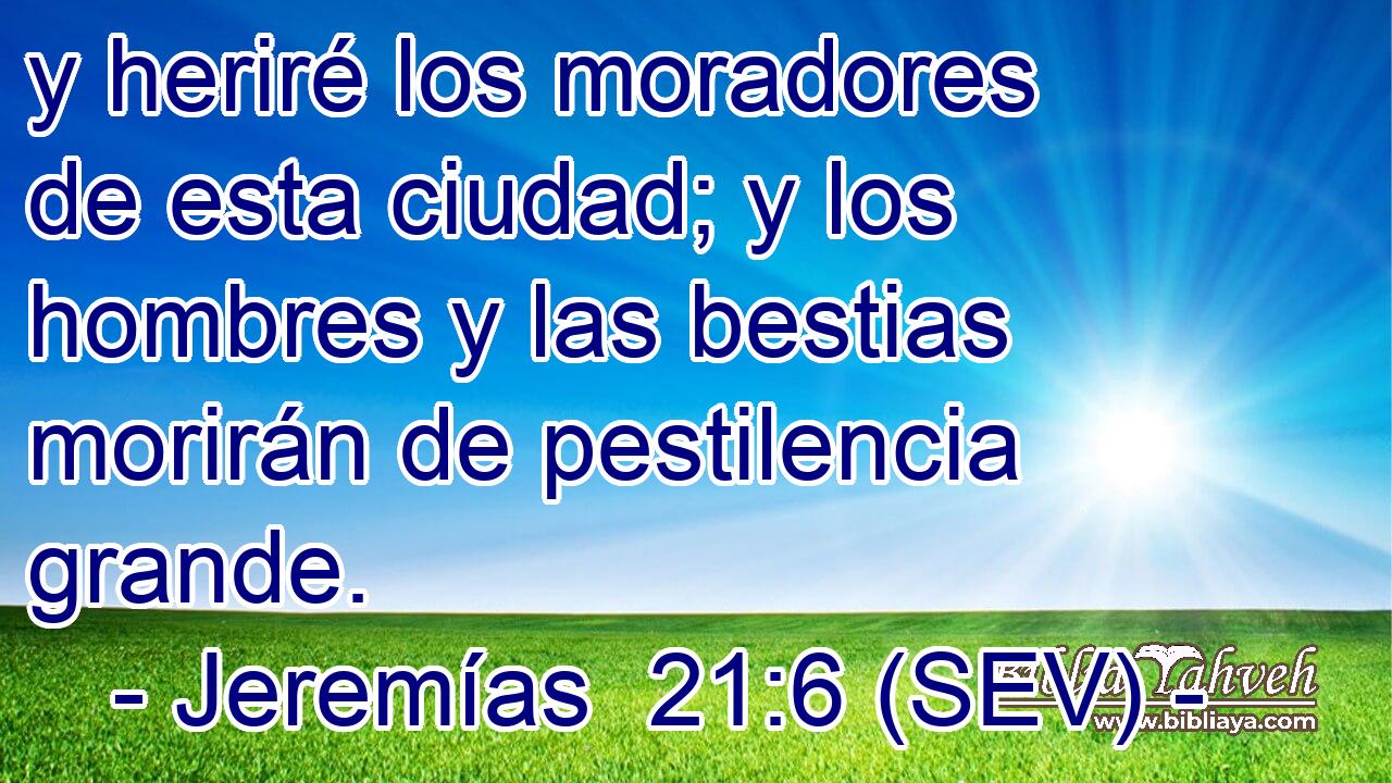 y heriré los moradores de esta ciudad; y los hombres y las bestias morirán de pestilencia grande.
