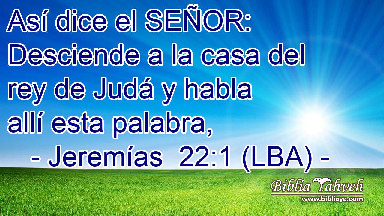 Así dice el SEÑOR: Desciende a la casa del rey de Judá y habla allí esta palabra,