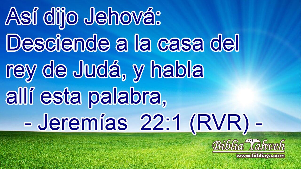 Así dijo Jehová: Desciende a la casa del rey de Judá, y habla allí esta palabra,