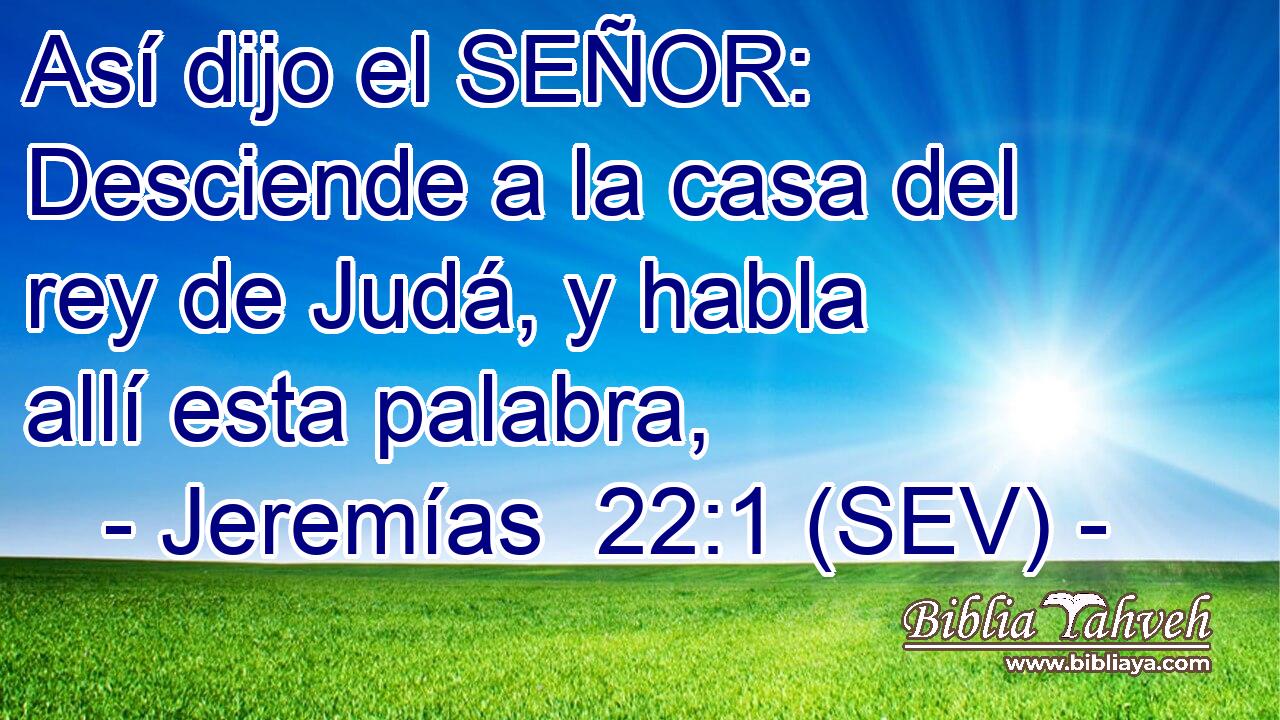 Así dijo el SEÑOR: Desciende a la casa del rey de Judá, y habla allí esta palabra,