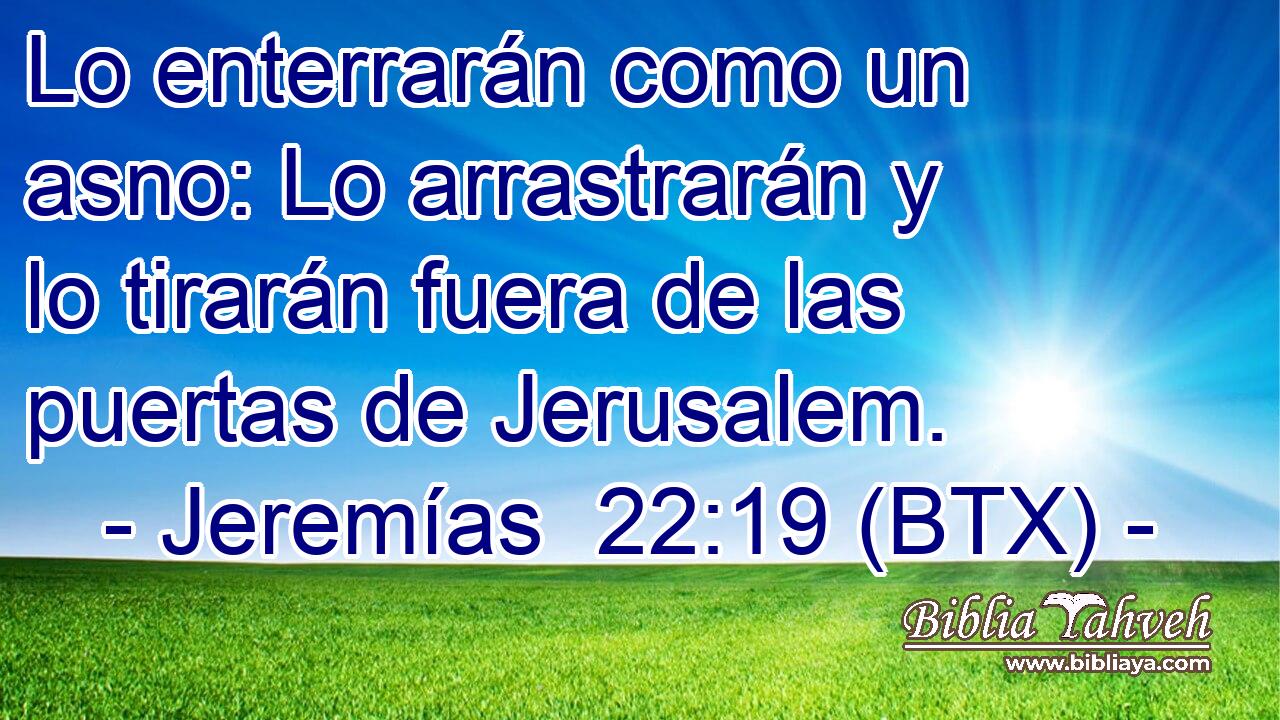 Lo enterrarán como un asno: Lo arrastrarán y lo tirarán fuera de las puertas de Jerusalem.