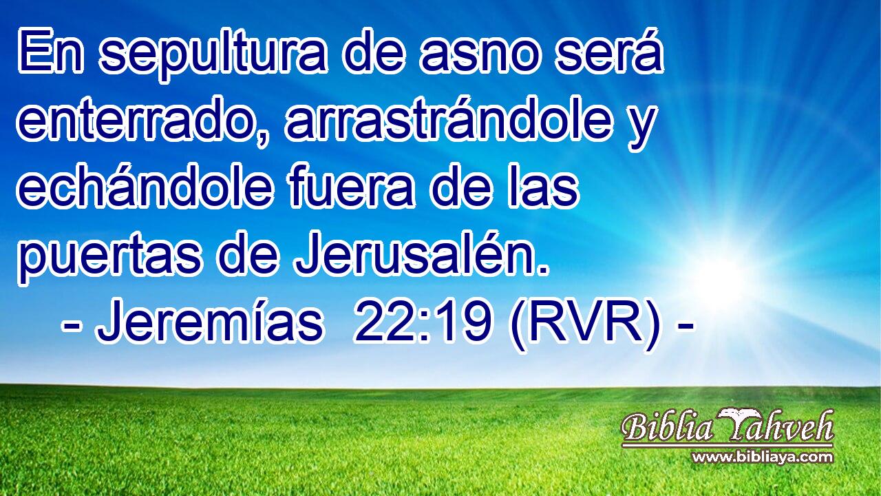 En sepultura de asno será enterrado, arrastrándole y echándole fuera de las puertas de Jerusalén.