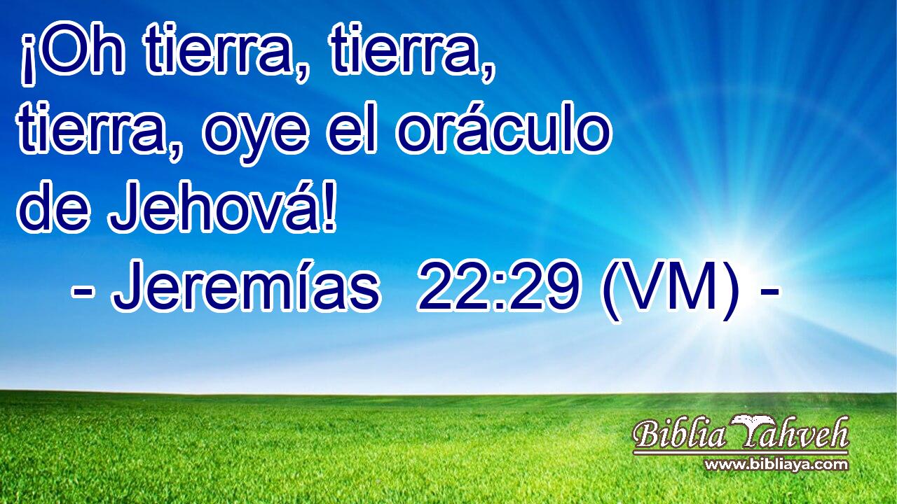  ¡Oh tierra, tierra, tierra, oye el oráculo de Jehová! 