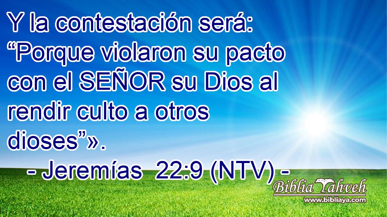 Y la contestación será: “Porque violaron su pacto con el SEÑOR su Dios al rendir culto a otros dioses”».