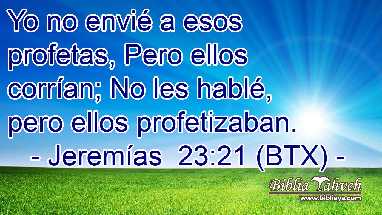 Yo no envié a esos profetas, Pero ellos corrían; No les hablé, pero ellos profetizaban.