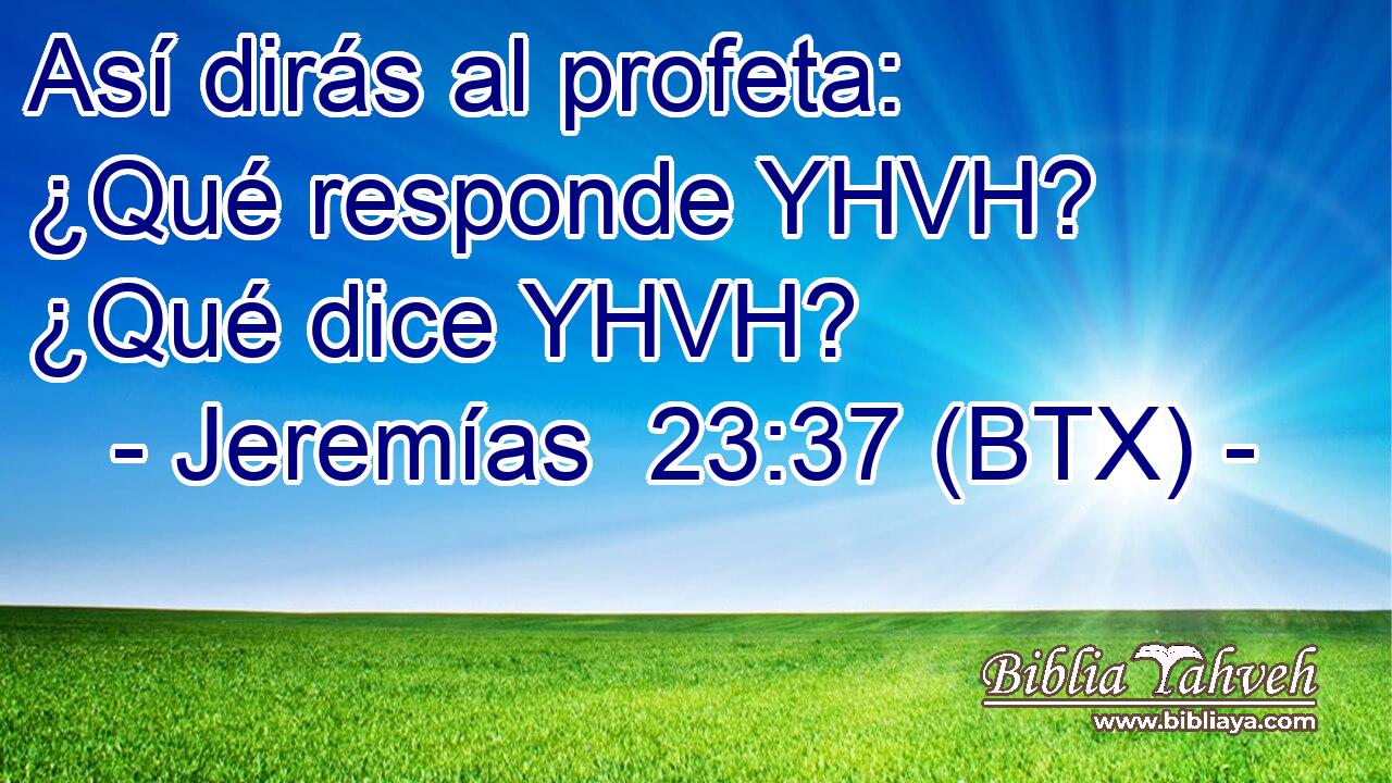 Así dirás al profeta: ¿Qué responde YHVH? ¿Qué dice YHVH?