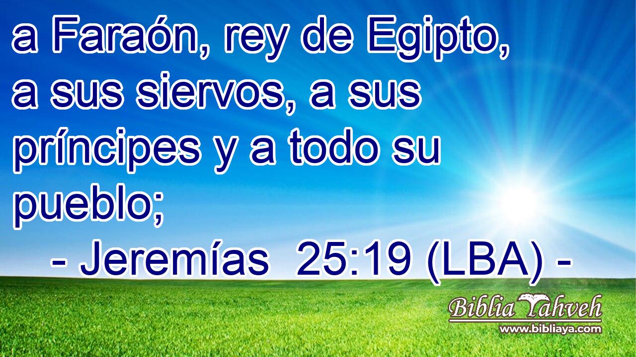a Faraón, rey de Egipto, a sus siervos, a sus príncipes y a todo su pueblo;
