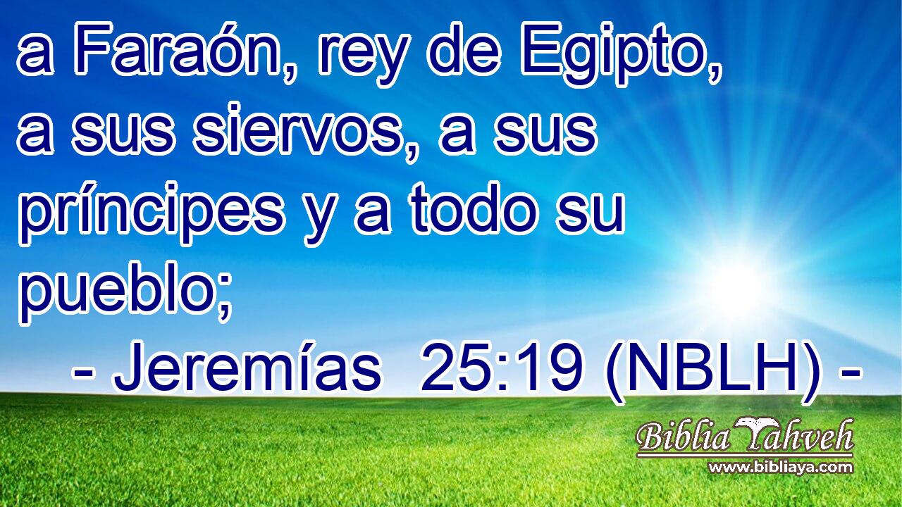  a Faraón, rey de Egipto, a sus siervos, a sus príncipes y a todo su pueblo; 