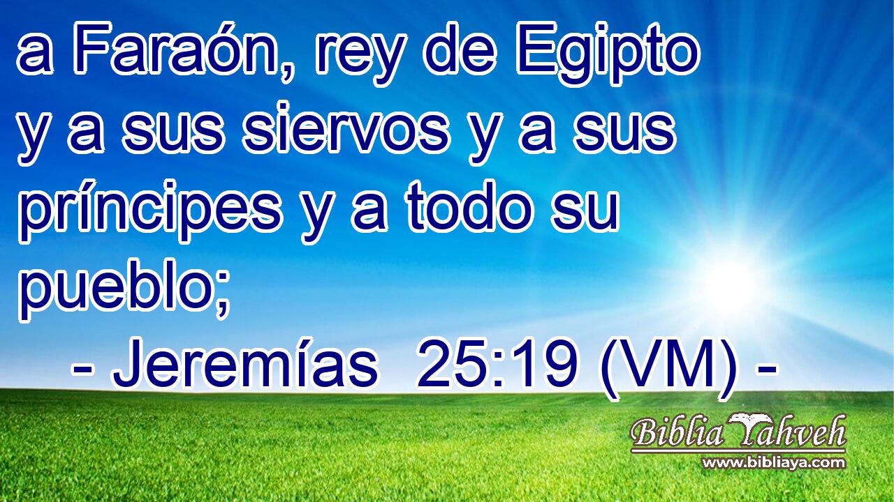  a Faraón, rey de Egipto y a sus siervos y a sus príncipes y a todo su pueblo; 