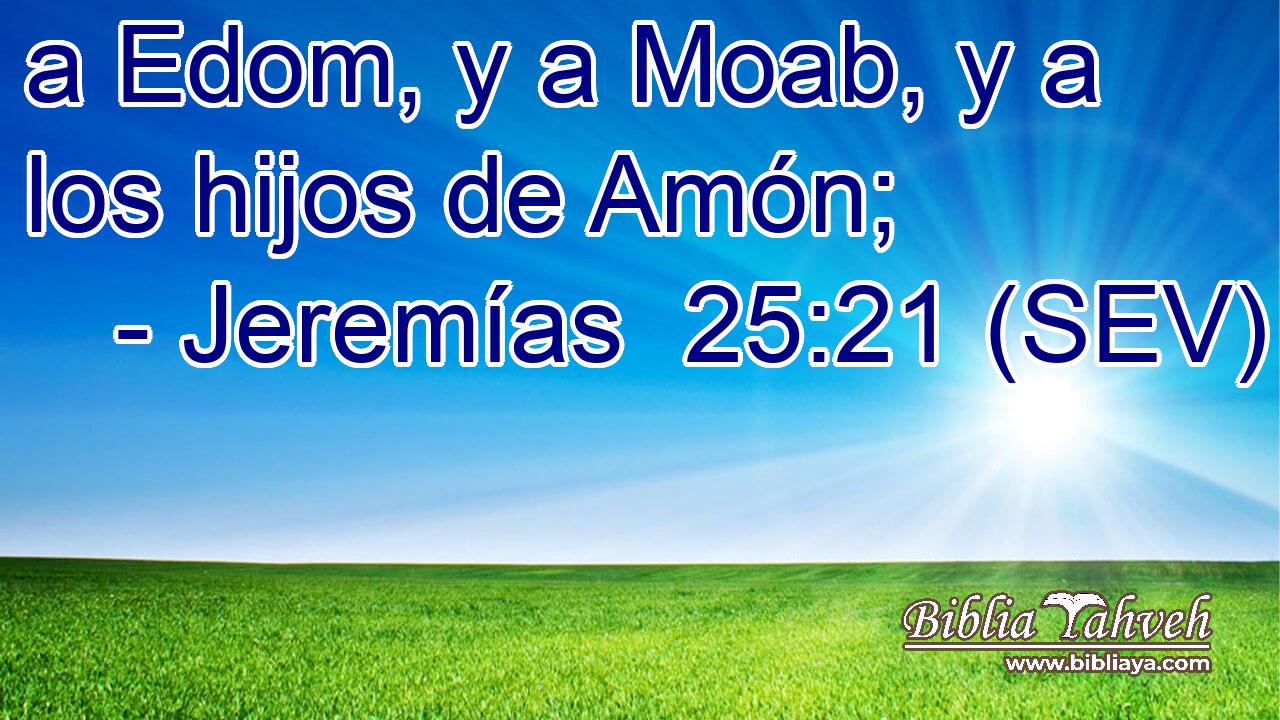 a Edom, y a Moab, y a los hijos de Amón;