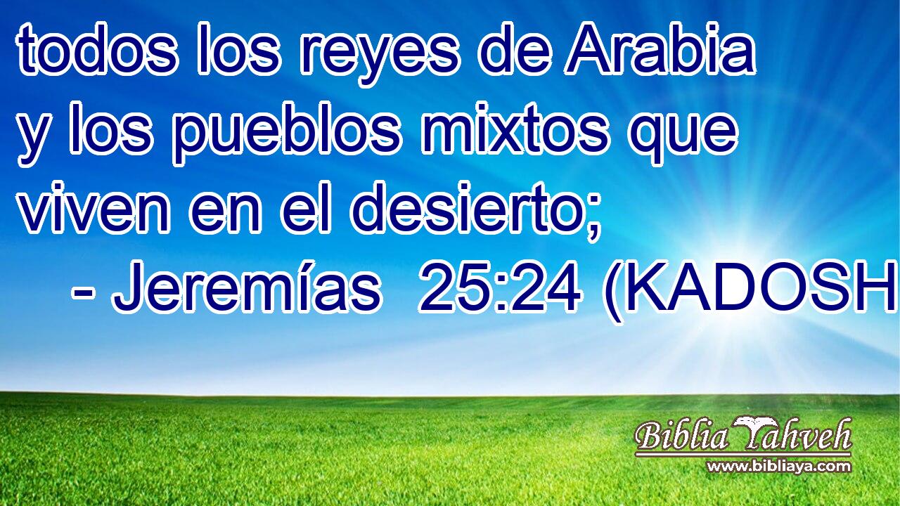  todos los reyes de Arabia y los pueblos mixtos que viven en el desierto; 
