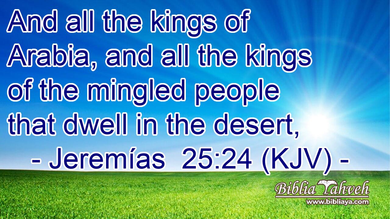 And all the kings of Arabia, and all the kings of the mingled people that dwell in the desert,