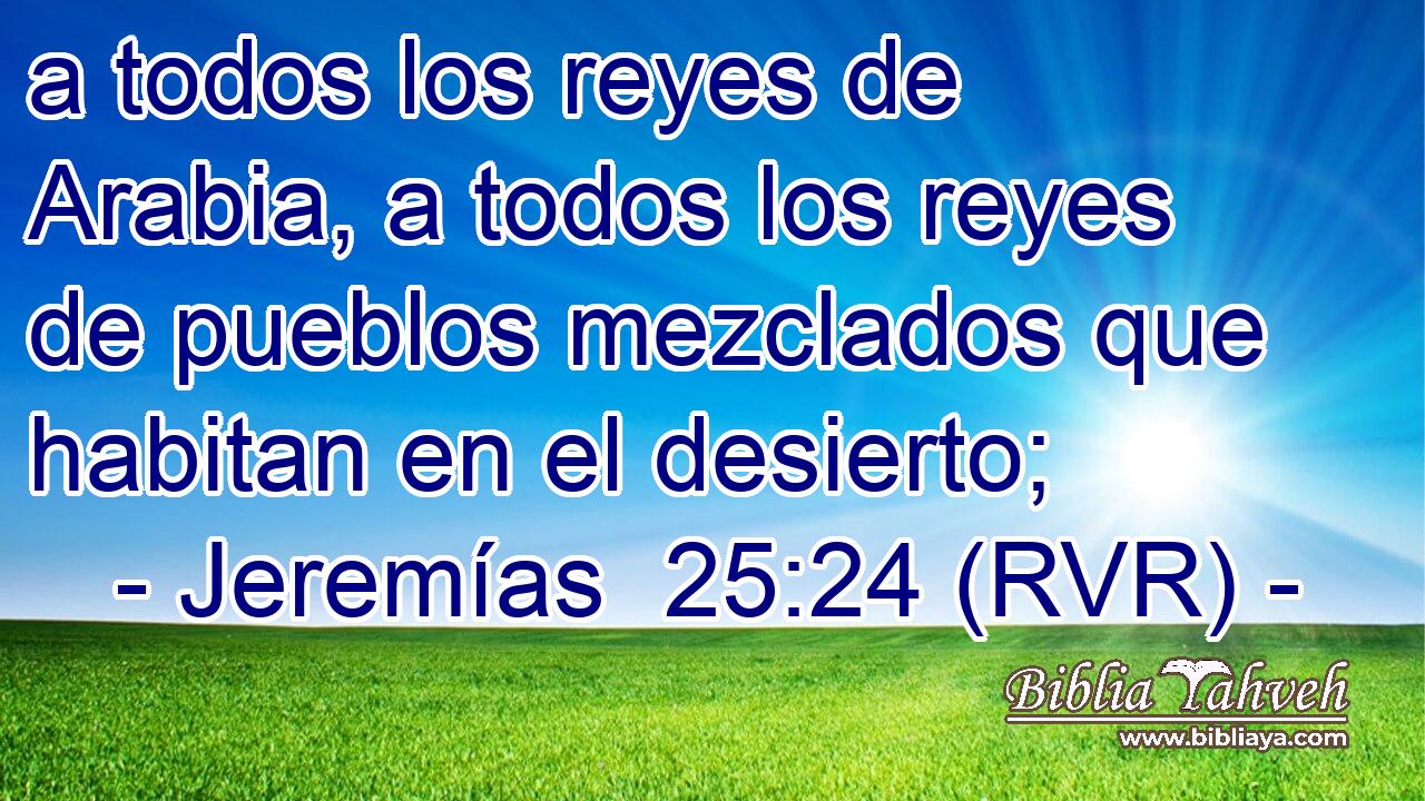 a todos los reyes de Arabia, a todos los reyes de pueblos mezclados que habitan en el desierto;