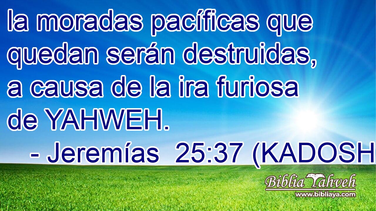  la moradas pacíficas que quedan serán destruidas, a causa de la ira furiosa de YAHWEH. 