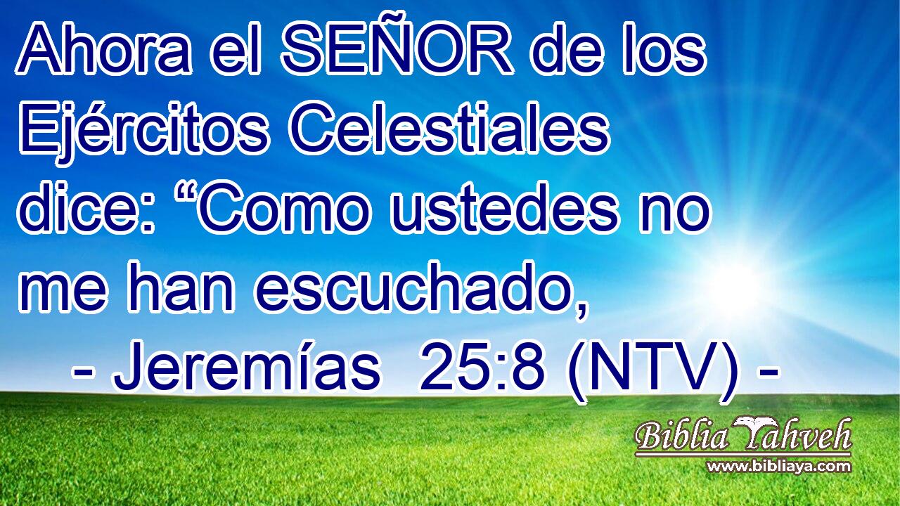 Ahora el SEÑOR de los Ejércitos Celestiales dice: “Como ustedes no me han escuchado,