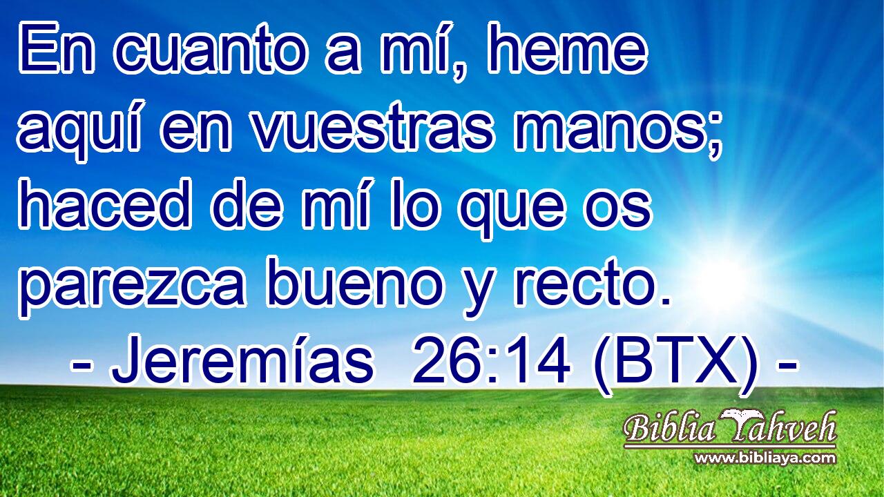 En cuanto a mí, heme aquí en vuestras manos; haced de mí lo que os parezca bueno y recto.