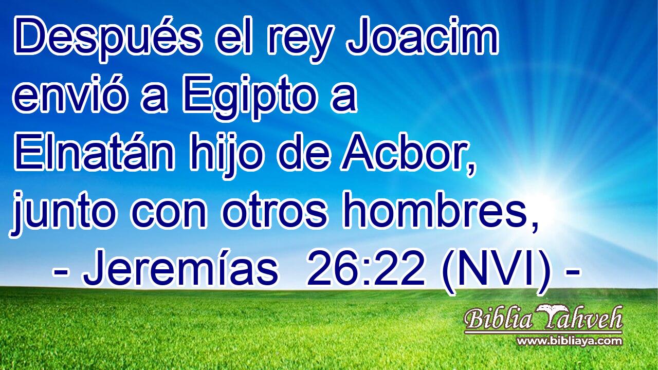  Después el rey Joacim envió a Egipto a Elnatán hijo de Acbor, junto con otros hombres, 