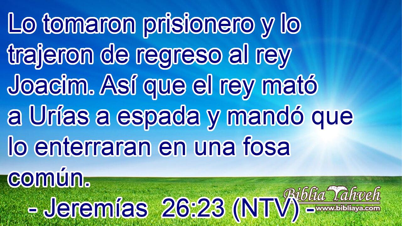 Lo tomaron prisionero y lo trajeron de regreso al rey Joacim. Así que el rey mató a Urías a espada y mandó que lo enterraran en una fosa común.