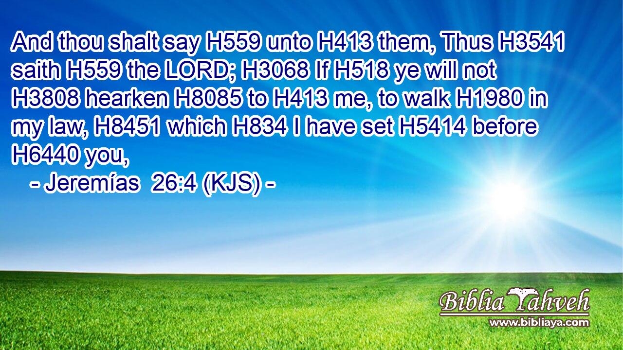 And thou shalt say H559 unto H413 them, Thus H3541 saith H559 the LORD; H3068 If H518 ye will not H3808 hearken H8085 to H413 me, to walk H1980 in my law, H8451 which H834 I have set H5414 before H6440 you,