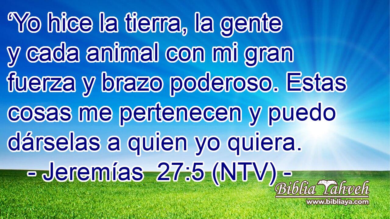 ‘Yo hice la tierra, la gente y cada animal con mi gran fuerza y brazo poderoso. Estas cosas me pertenecen y puedo dárselas a quien yo quiera.