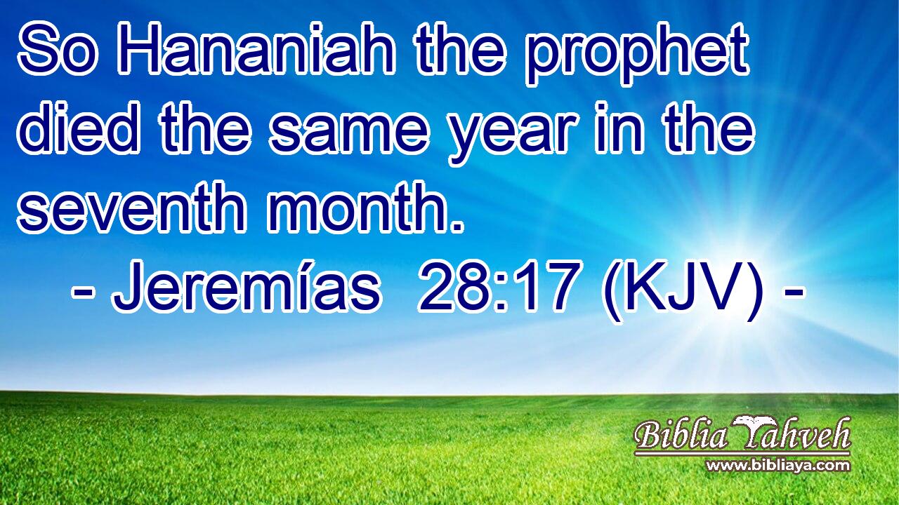 So Hananiah the prophet died the same year in the seventh month.