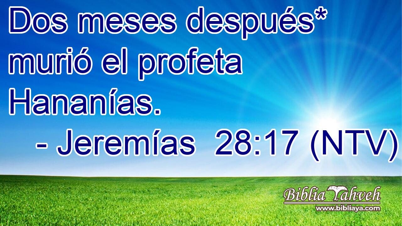 Dos meses después* murió el profeta Hananías.