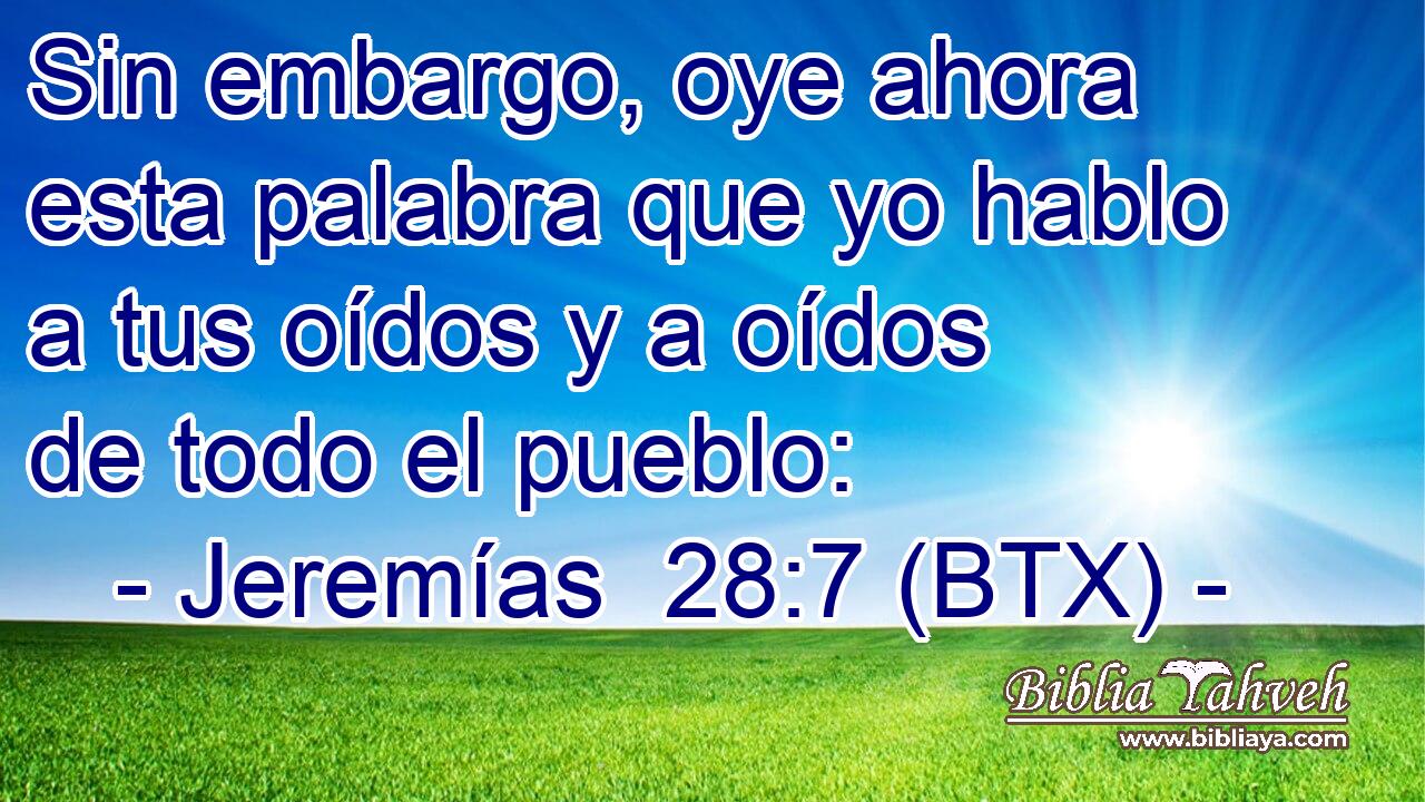Sin embargo, oye ahora esta palabra que yo hablo a tus oídos y a oídos de todo el pueblo: