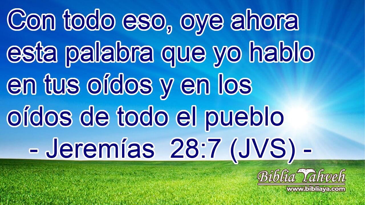 Con todo eso, oye ahora esta palabra que yo hablo en tus oídos y en los oídos de todo el pueblo