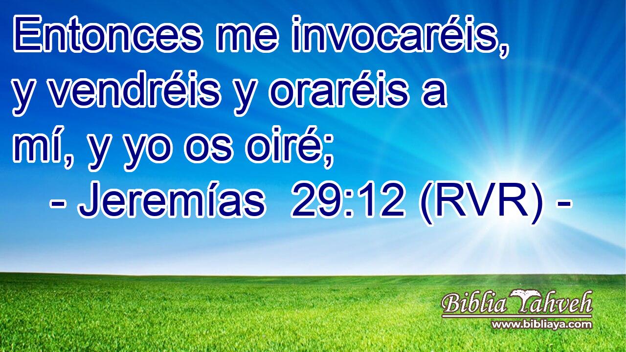 Entonces me invocaréis, y vendréis y oraréis a mí, y yo os oiré;