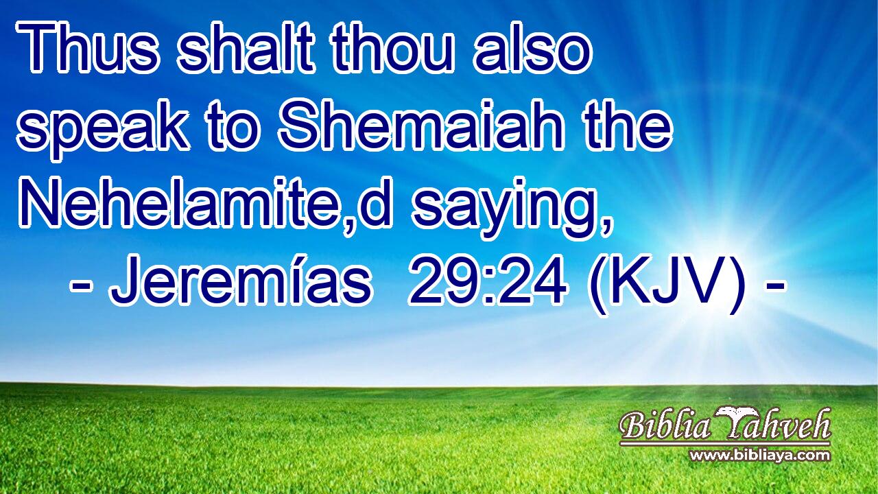 Thus shalt thou also speak to Shemaiah the Nehelamite,d saying,