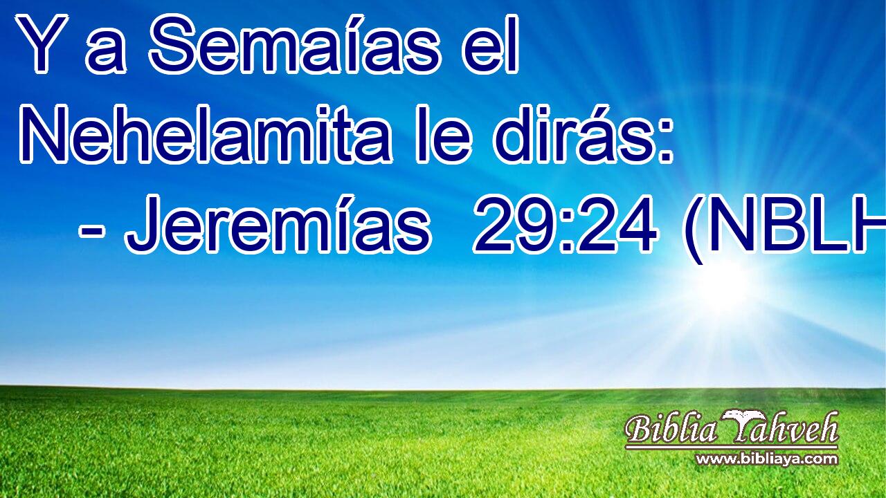  Y a Semaías el Nehelamita le dirás: 